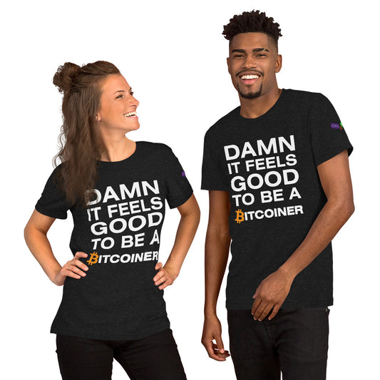 Damn it Feels Good to be a Bitcoiner Unisex t-shirt